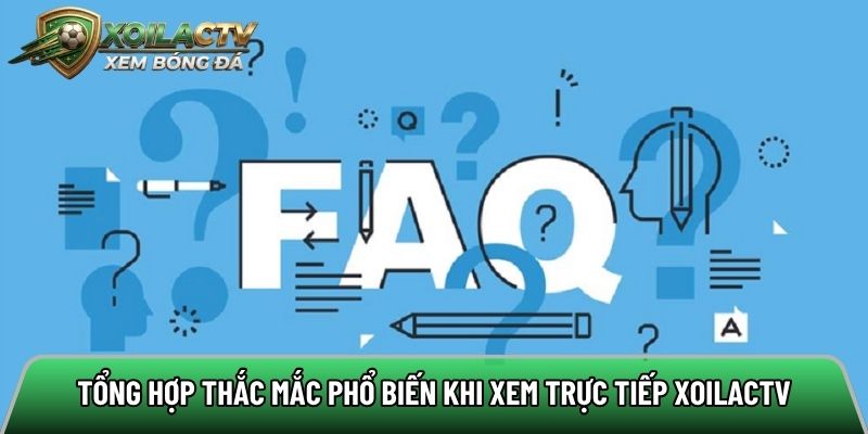 Tổng hợp thắc mắc phổ biến khi xem trực tiếp Xoilac Link Lytuong